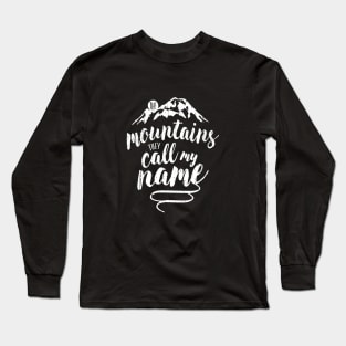 the mountains, they call my name Long Sleeve T-Shirt